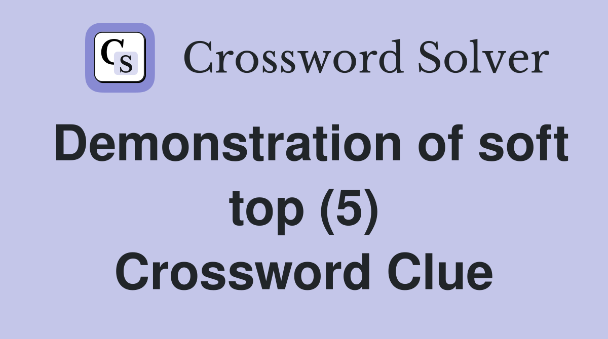Demonstration of soft top (5) Crossword Clue