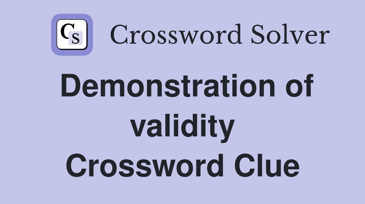 Demonstration of validity Crossword Clue