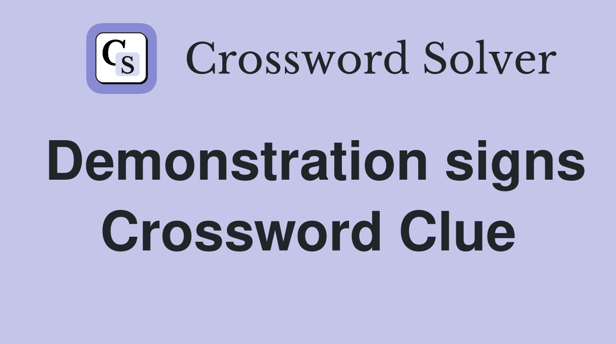Demonstration signs Crossword Clue
