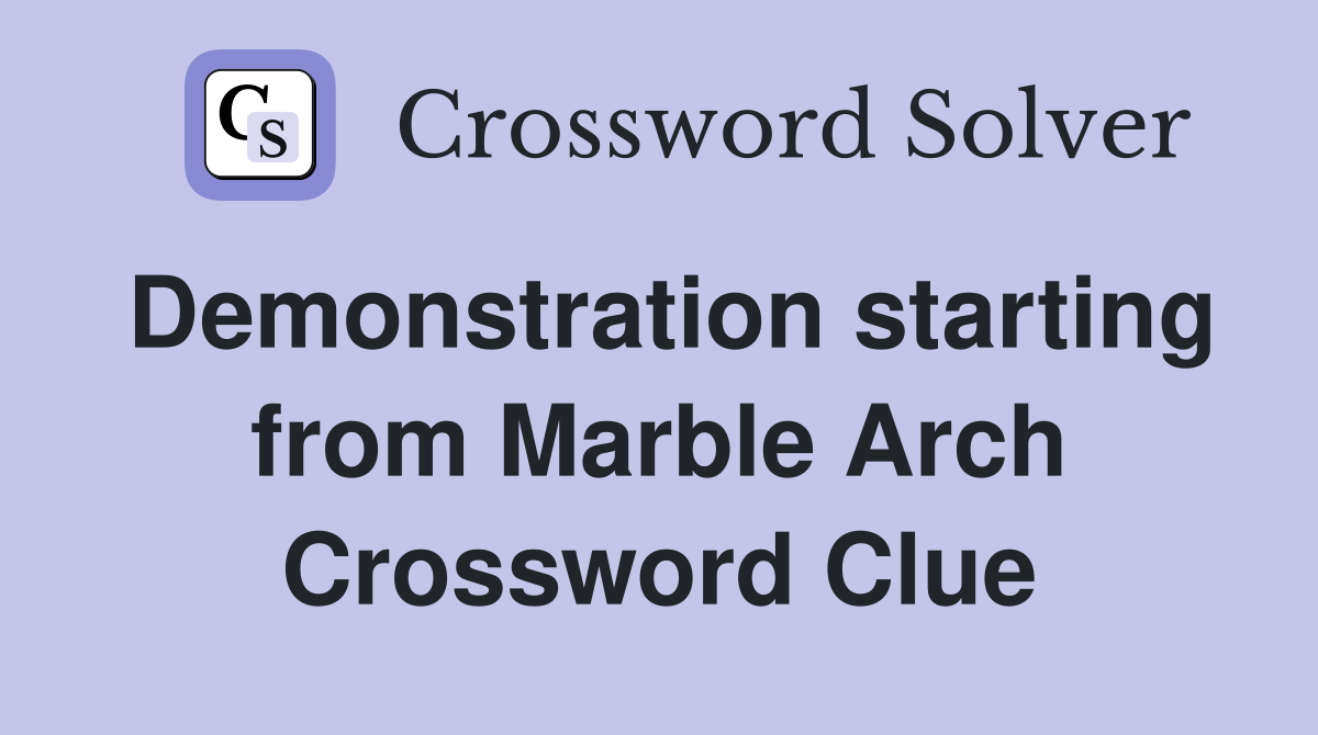 Demonstration starting from Marble Arch Crossword Clue