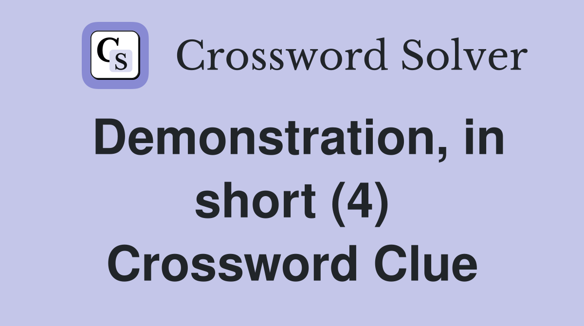 Demonstration, in short (4) Crossword Clue