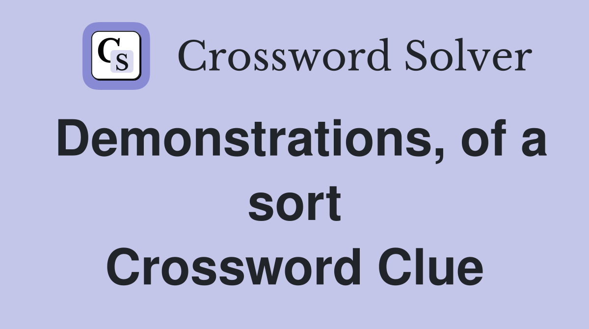 Demonstrations, of a sort Crossword Clue