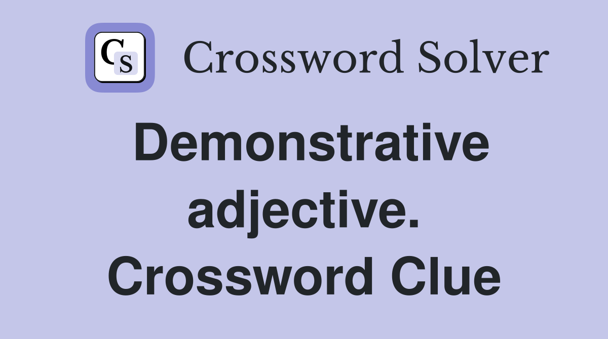 Demonstrative adjective. Crossword Clue