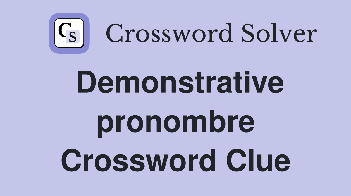 Demonstrative pronombre Crossword Clue