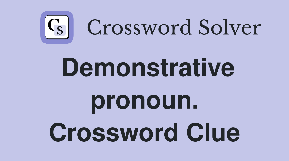 Demonstrative pronoun. Crossword Clue