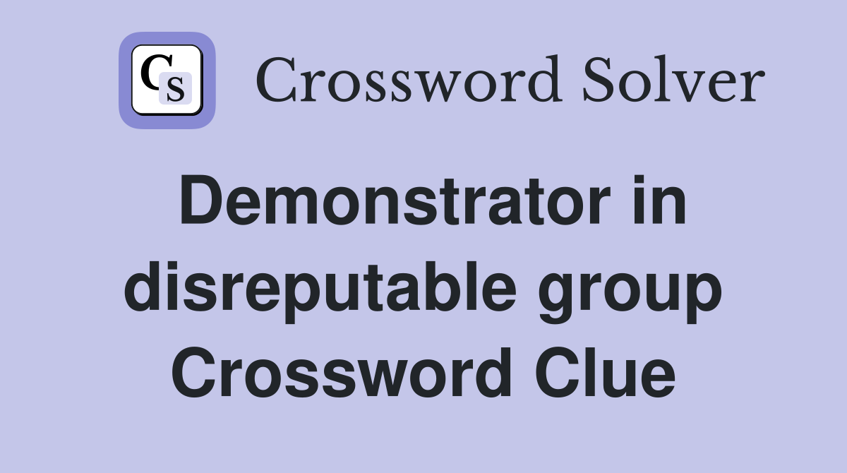 Demonstrator in disreputable group Crossword Clue