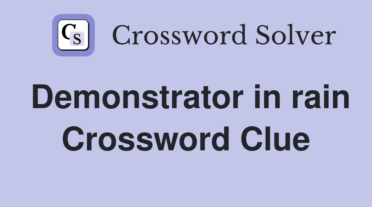 Demonstrator in rain Crossword Clue