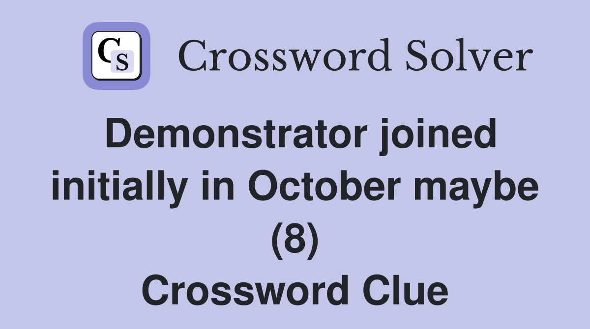 Demonstrator joined initially in October maybe (8) Crossword Clue