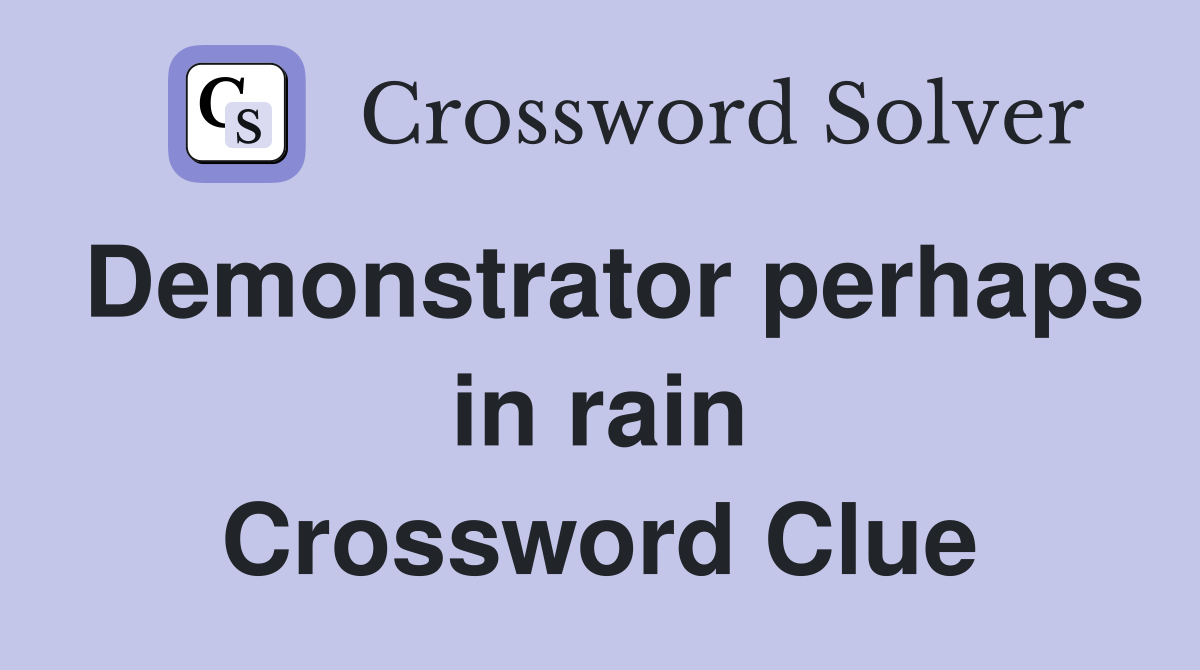 Demonstrator perhaps in rain Crossword Clue