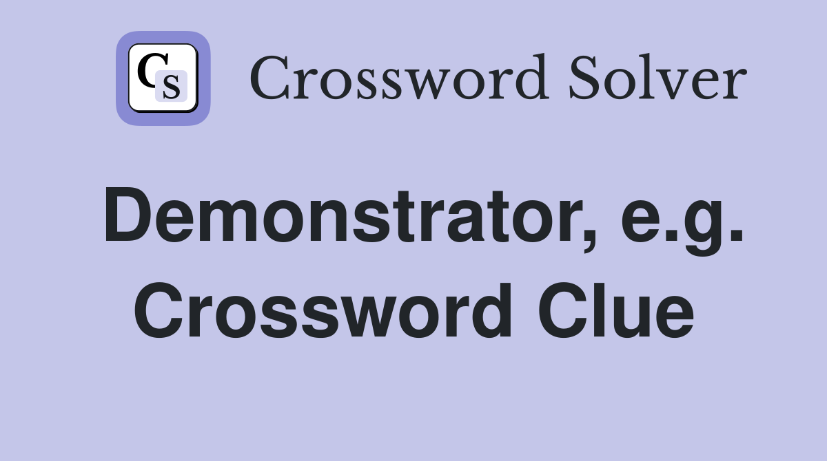 Demonstrator, e.g. Crossword Clue