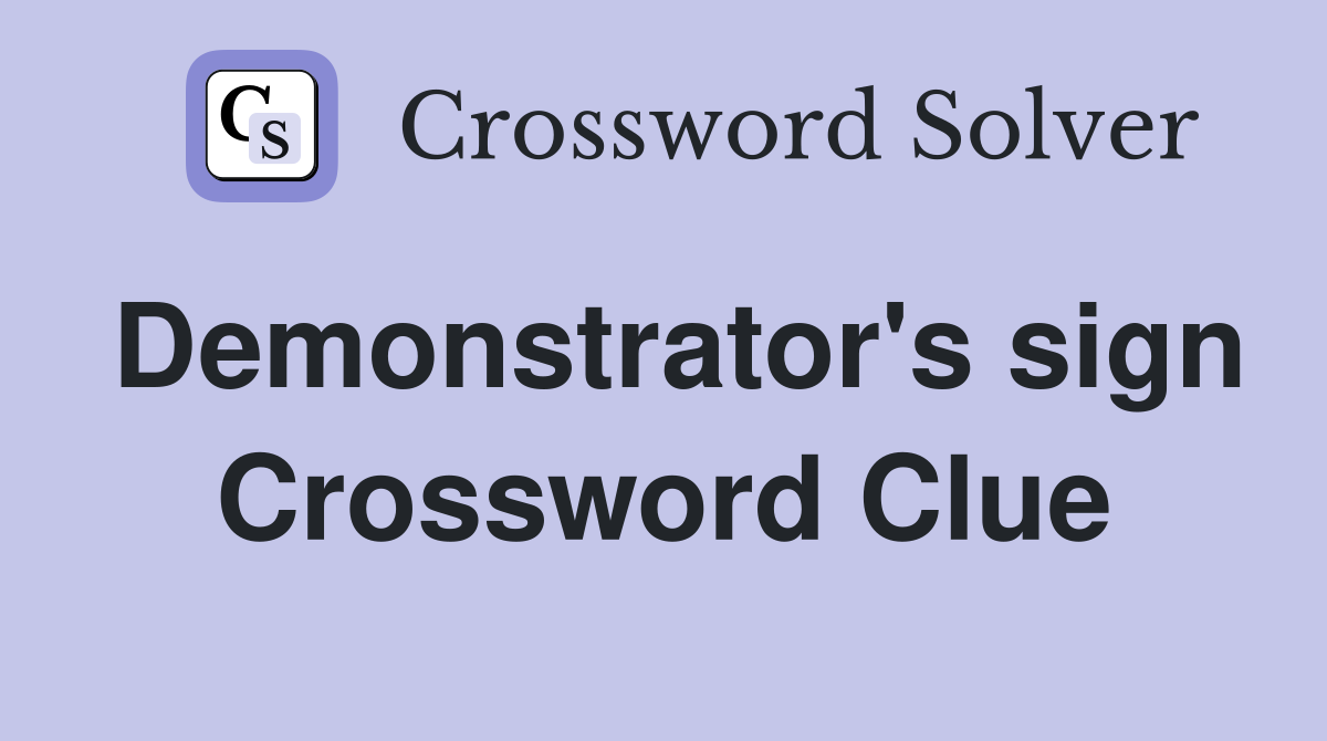 Demonstrator's sign Crossword Clue