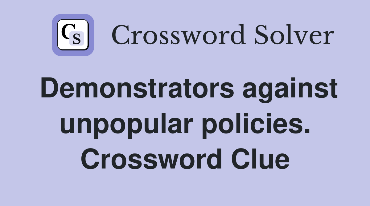 Demonstrators against unpopular policies. Crossword Clue