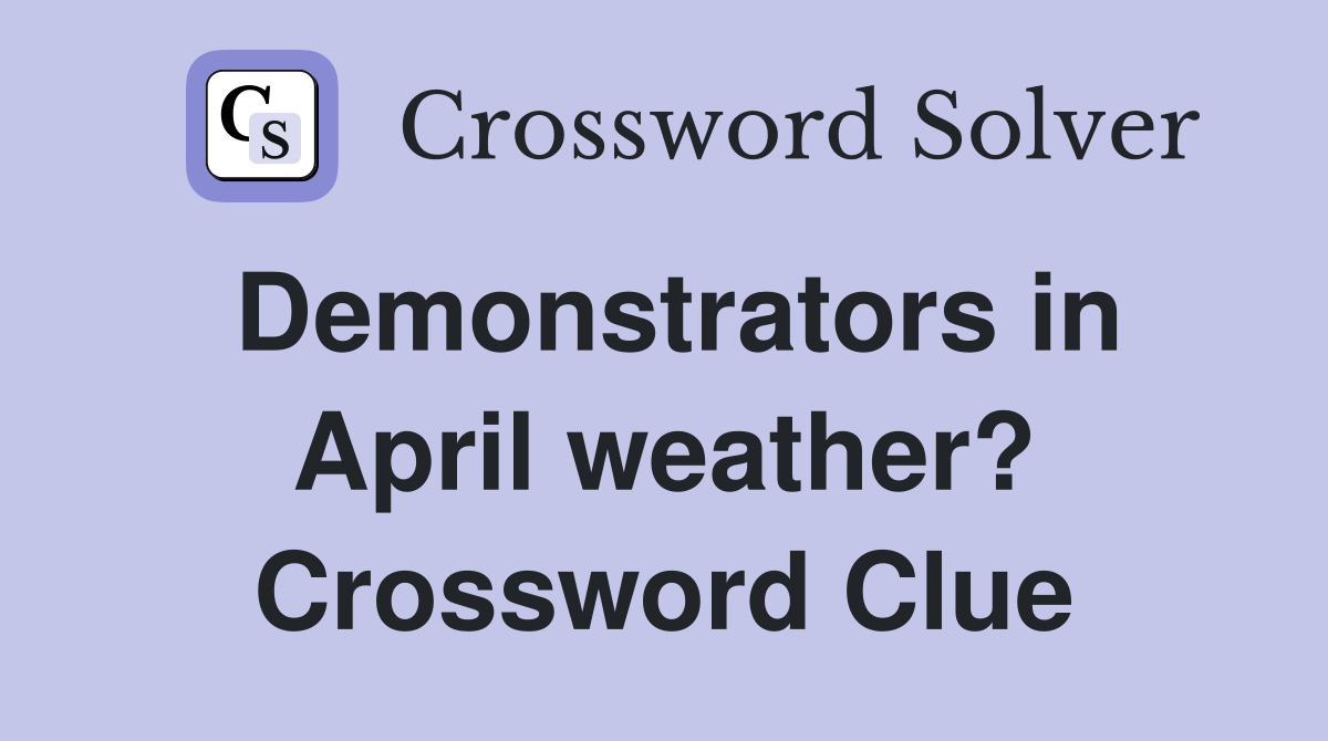 Demonstrators in April weather? Crossword Clue