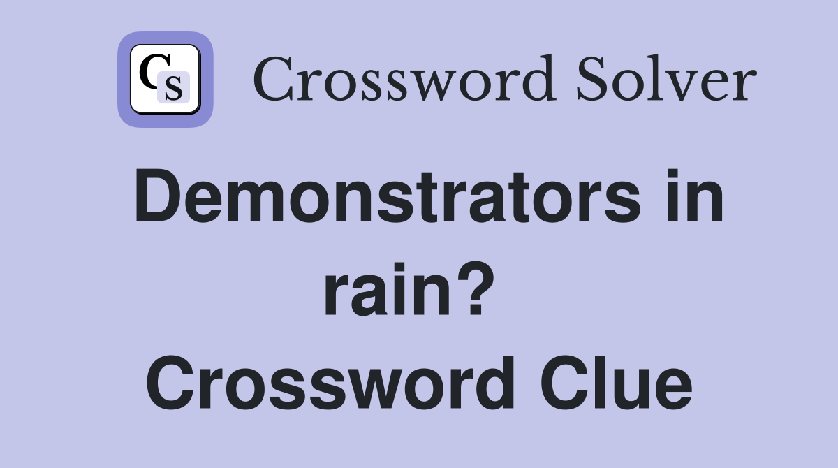 Demonstrators in rain?  Crossword Clue