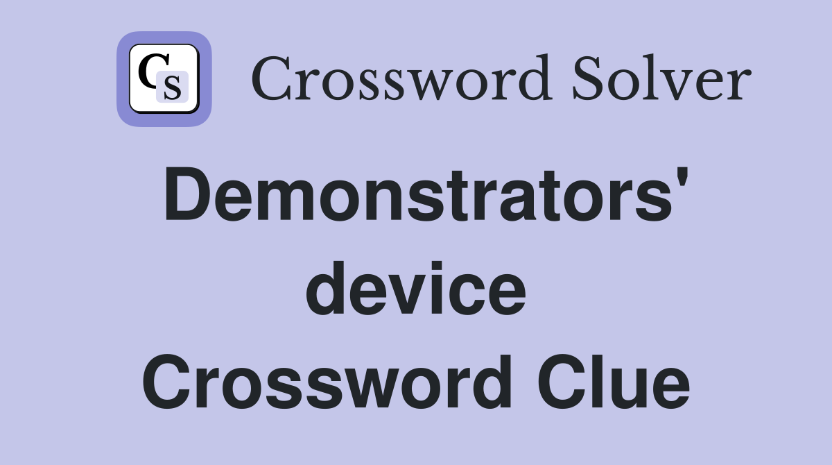 Demonstrators' device Crossword Clue