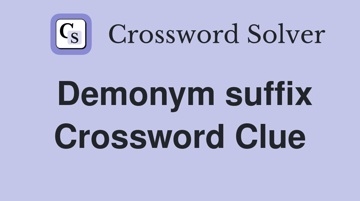 Demonym suffix Crossword Clue