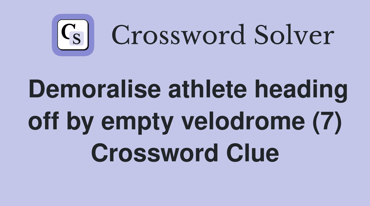 Demoralise athlete heading off by empty velodrome (7) Crossword Clue