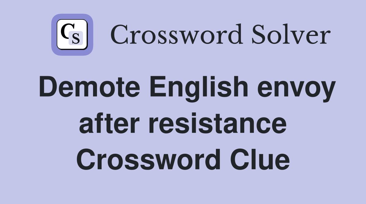 Demote English envoy after resistance Crossword Clue