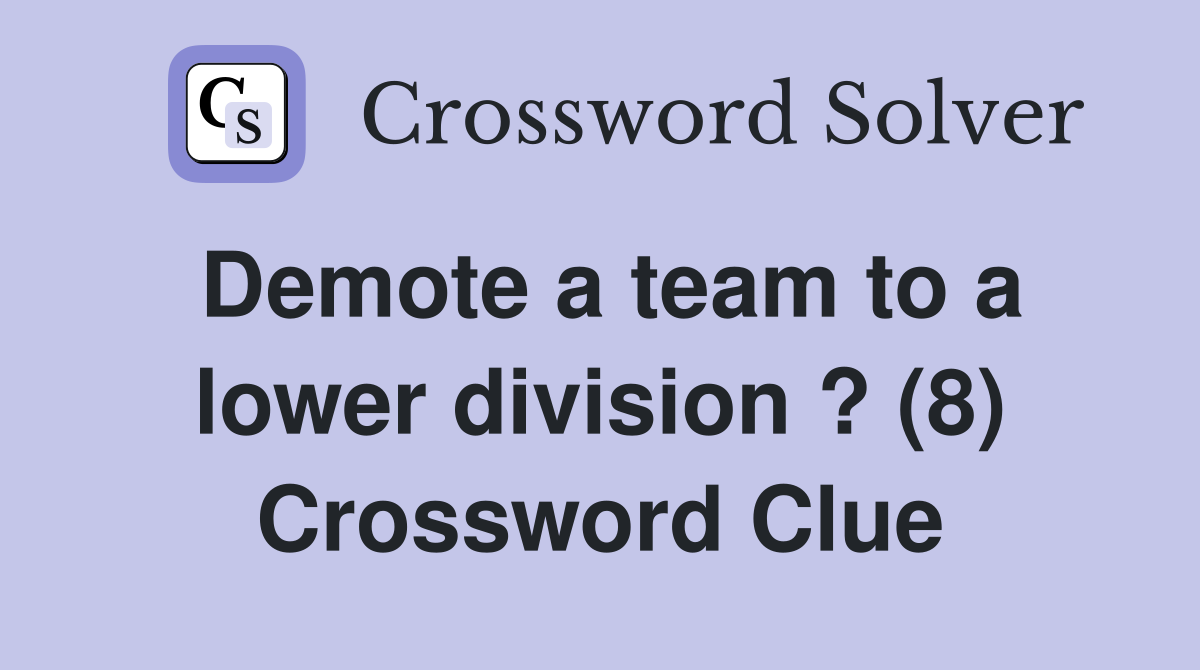 Demote a team to a lower division ? (8) Crossword Clue