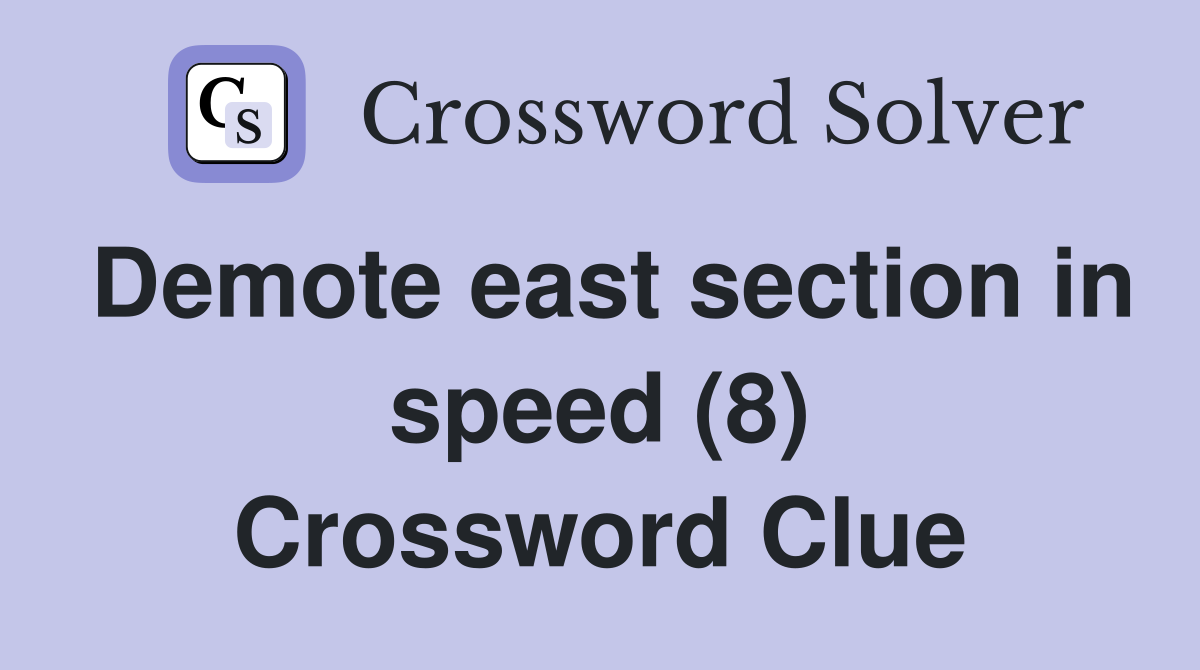Demote east section in speed (8) Crossword Clue