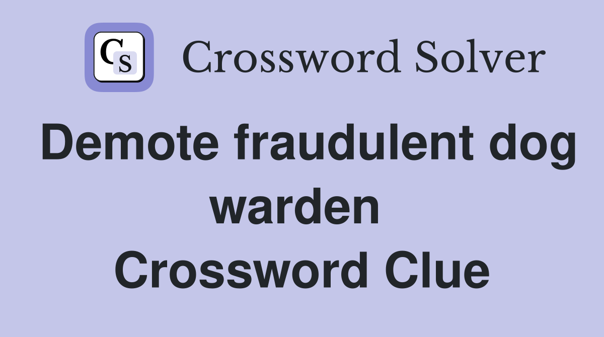 Demote fraudulent dog warden  Crossword Clue
