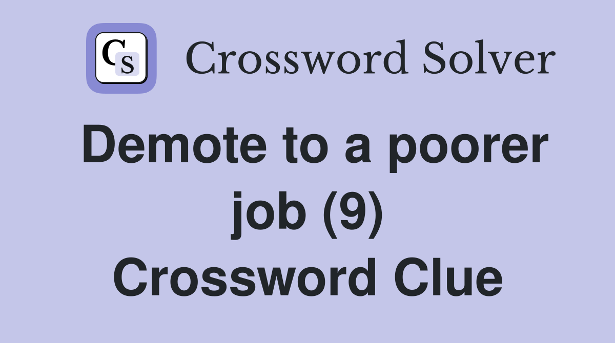 Demote to a poorer job (9) Crossword Clue