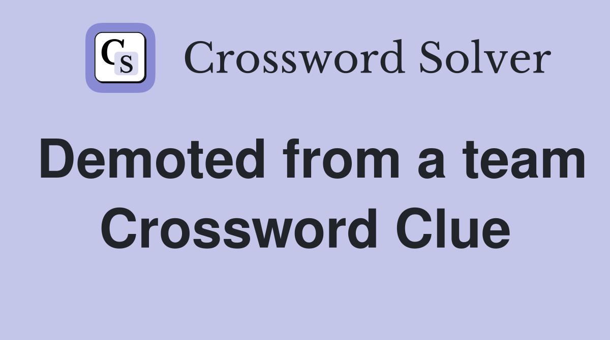 Demoted from a team Crossword Clue
