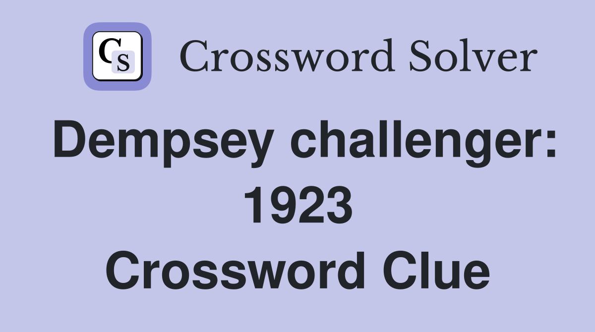 Dempsey challenger: 1923 Crossword Clue
