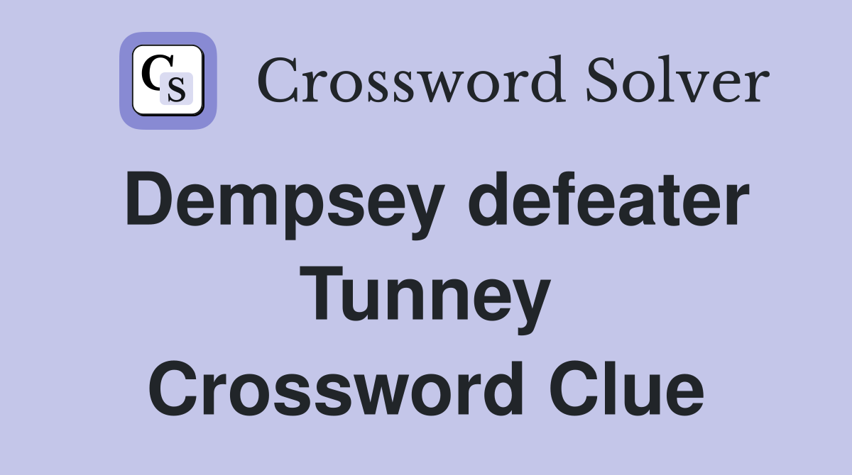 Dempsey defeater Tunney Crossword Clue