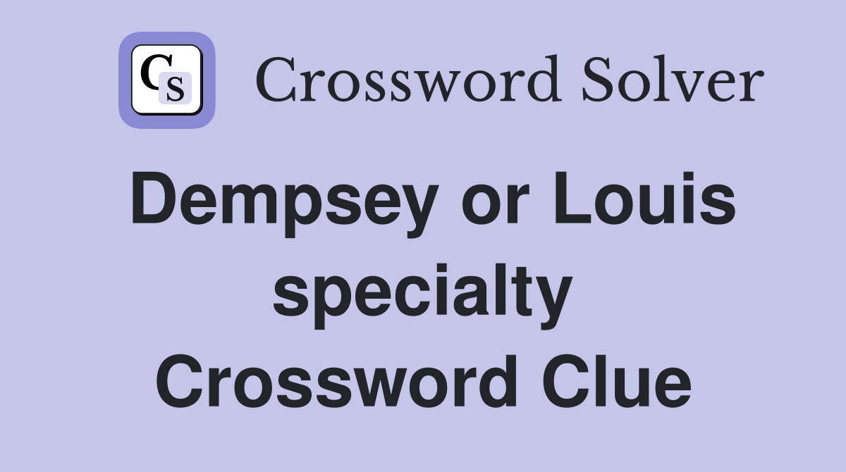 Dempsey or Louis specialty Crossword Clue