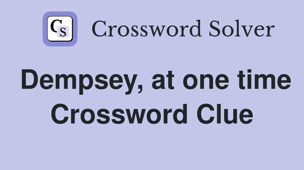 Dempsey, at one time Crossword Clue