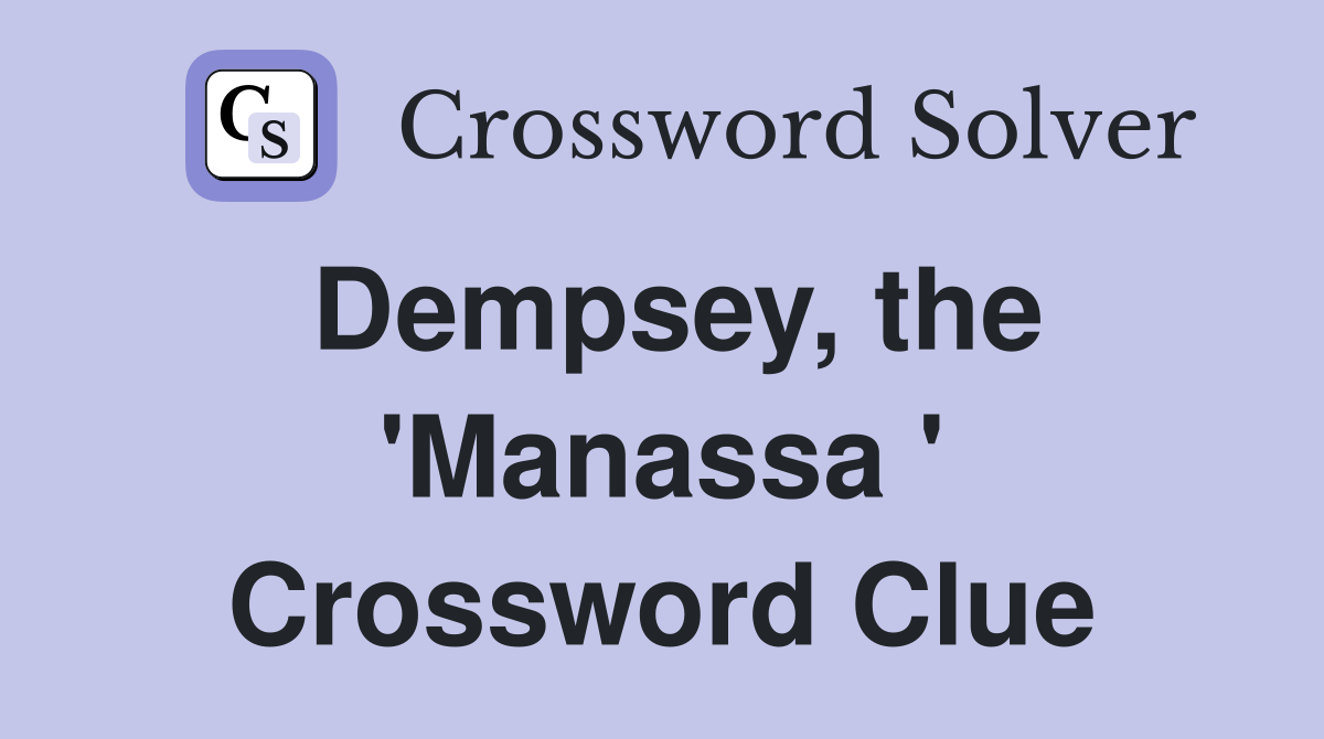 Dempsey, the 'Manassa ' Crossword Clue