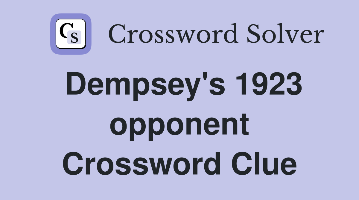 Dempsey's 1923 opponent Crossword Clue