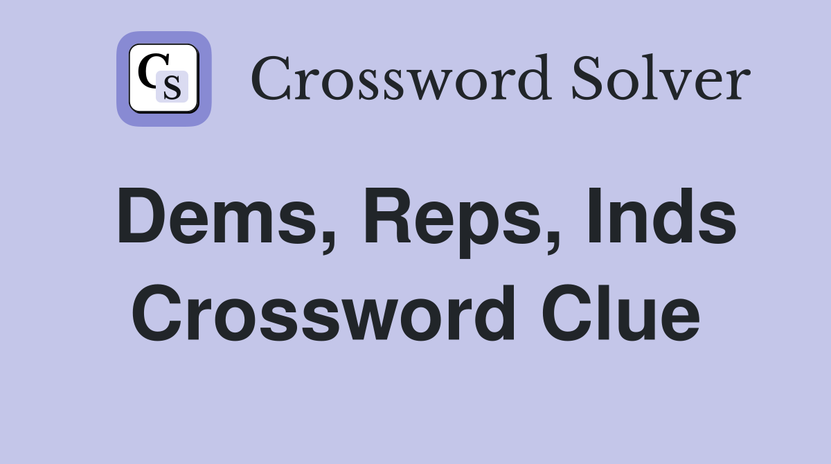 Dems, Reps, Inds Crossword Clue
