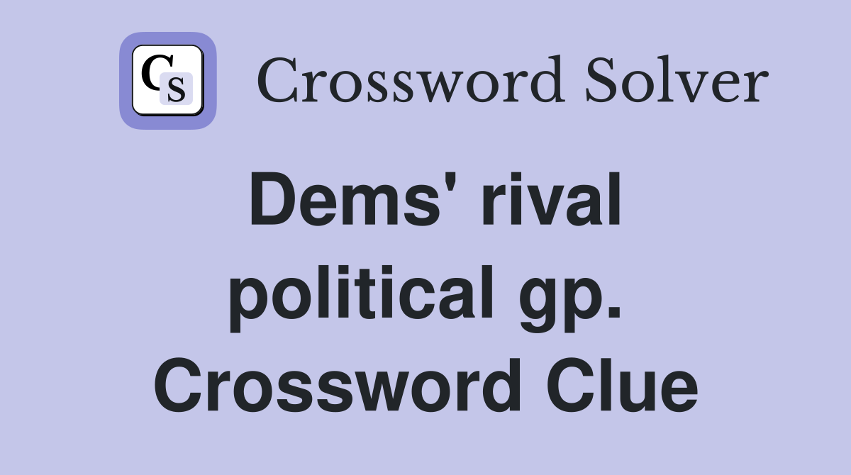 Dems' rival political gp. Crossword Clue