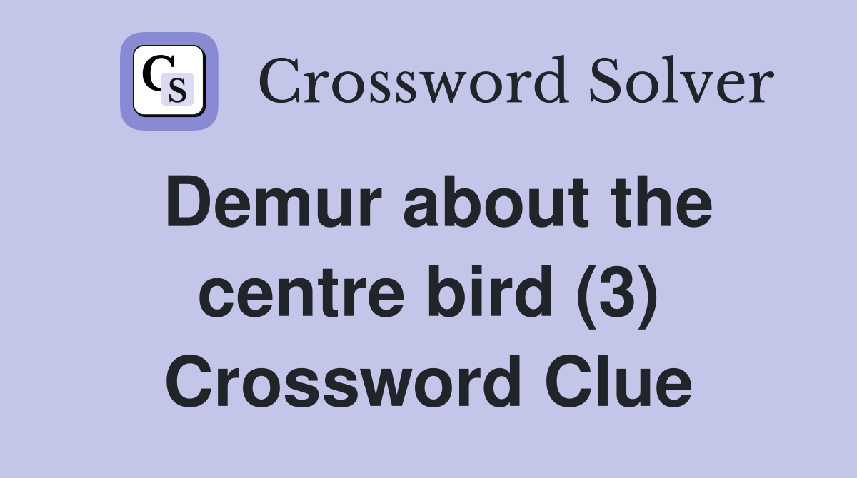 Demur about the centre bird (3) Crossword Clue