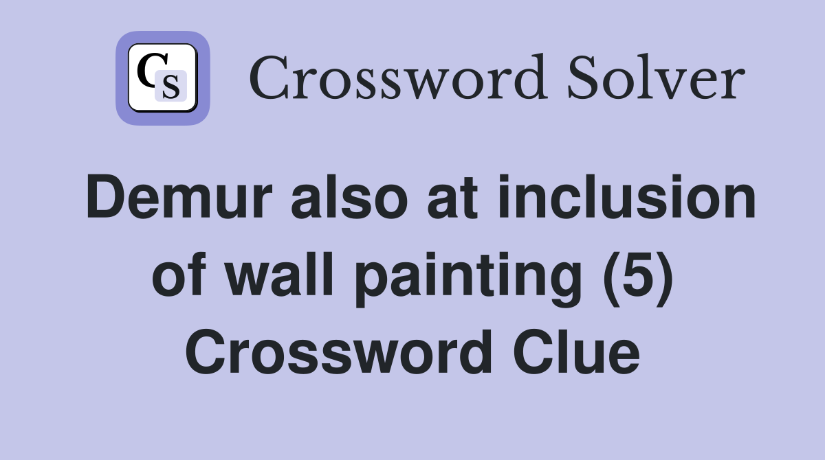 Demur also at inclusion of wall painting (5) Crossword Clue