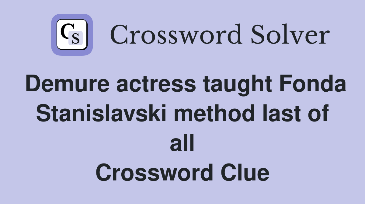 Demure actress taught Fonda Stanislavski method last of all Crossword Clue