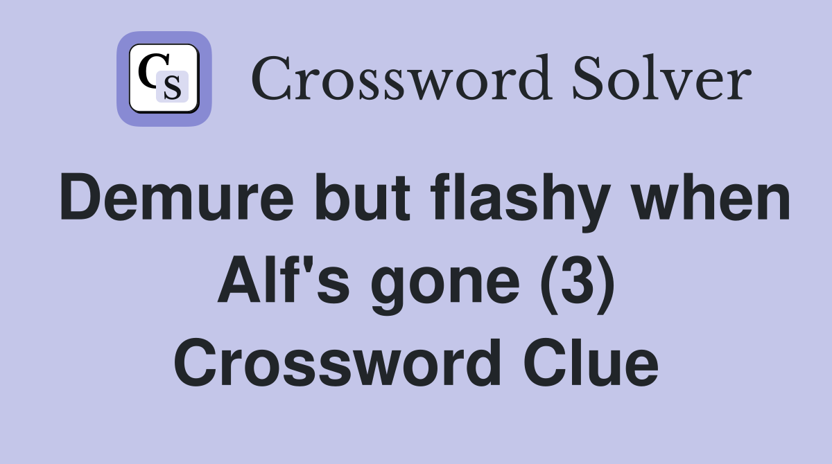 Demure but flashy when Alf's gone (3) Crossword Clue