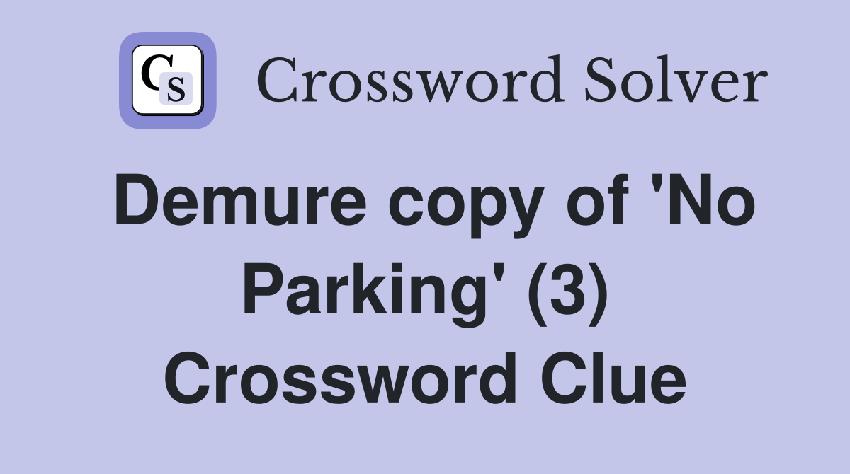 Demure copy of 'No Parking' (3) Crossword Clue