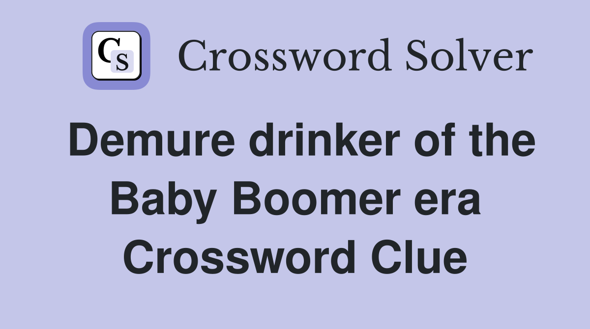 Demure drinker of the Baby Boomer era Crossword Clue