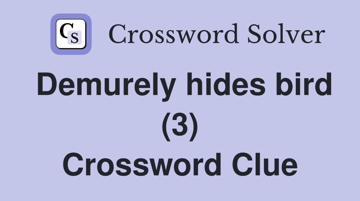 Demurely hides bird (3) Crossword Clue