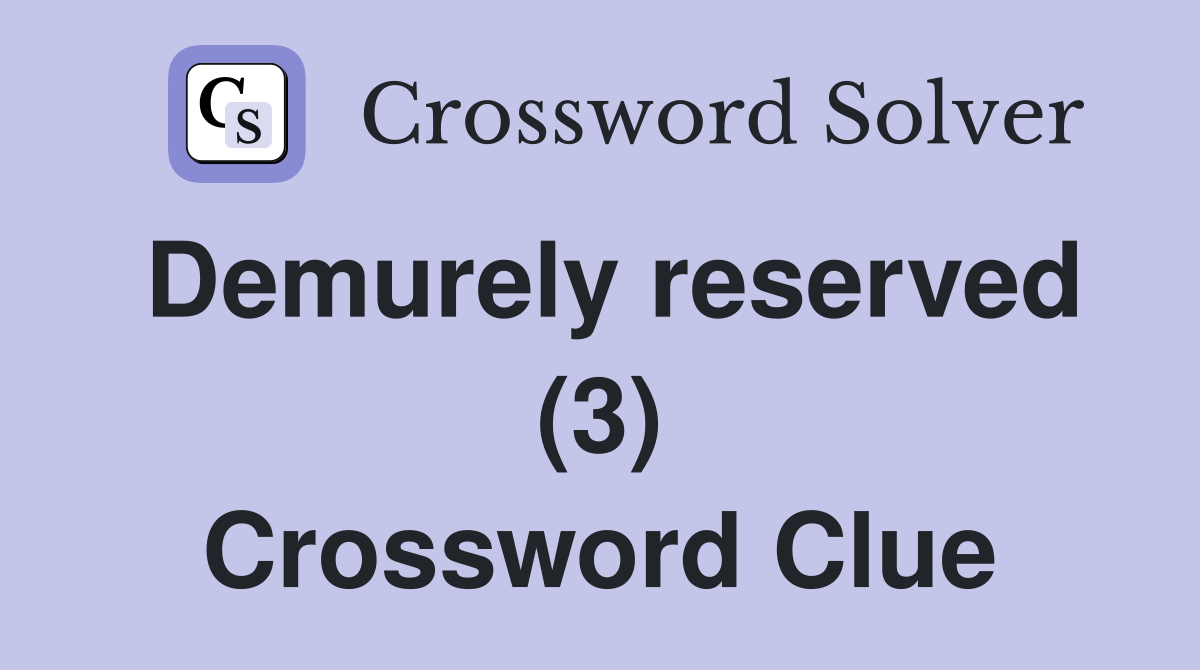 Demurely reserved (3) Crossword Clue