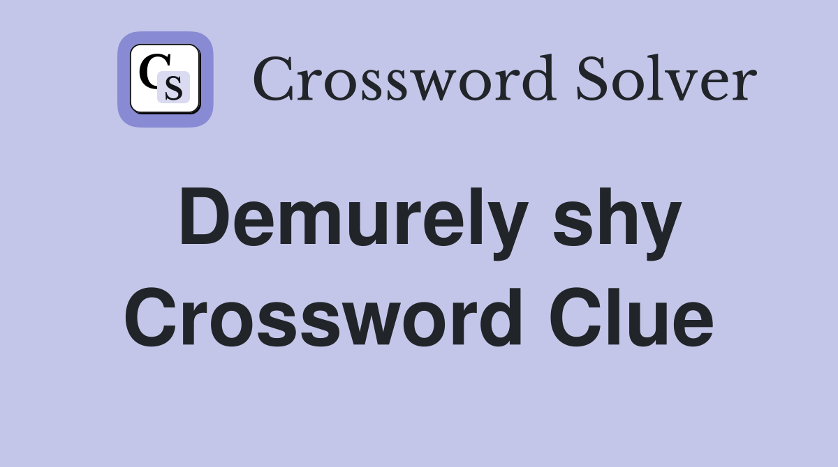 Demurely shy Crossword Clue