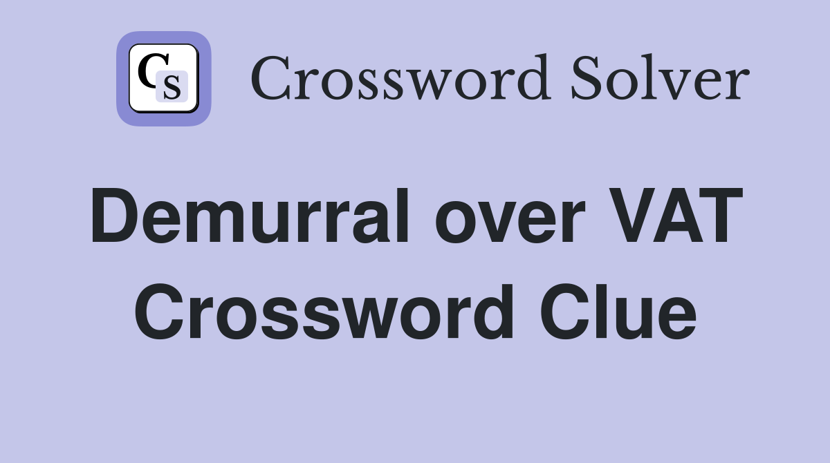 Demurral over VAT  Crossword Clue