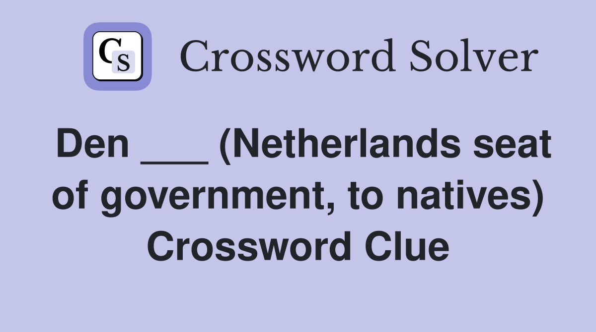 Den ___ (Netherlands seat of government, to natives) Crossword Clue