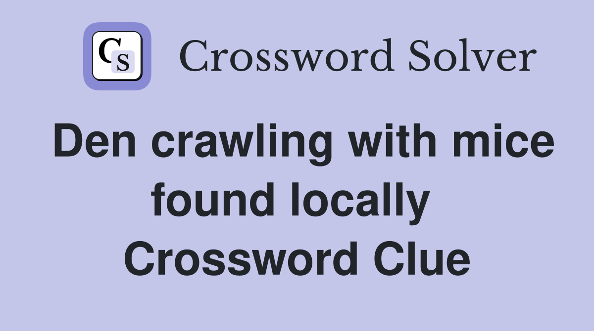 Den crawling with mice found locally  Crossword Clue