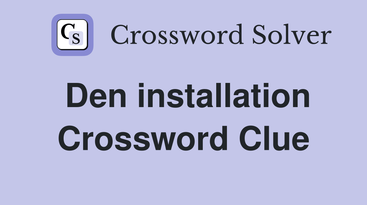 Den installation Crossword Clue