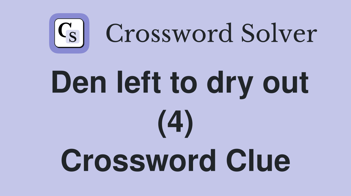 Den left to dry out (4) Crossword Clue