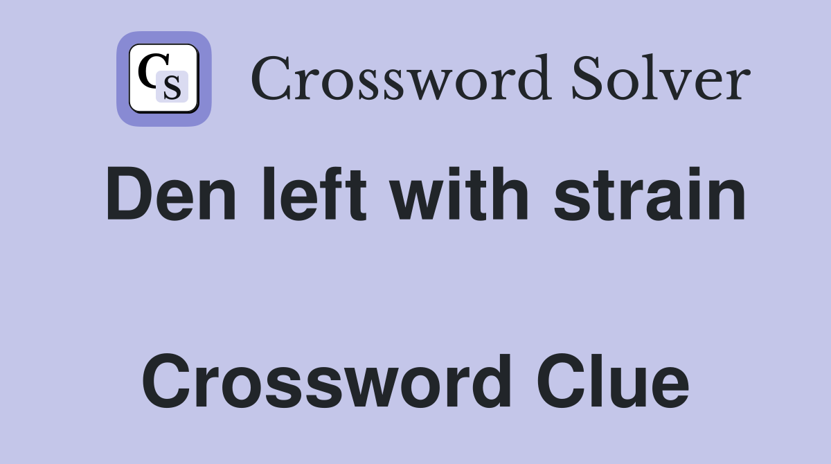 Den left with strain  Crossword Clue